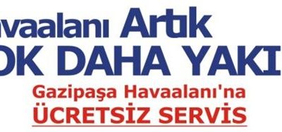 GAZİPAŞA HAVALİMANINA ÜCRETSİZ SERVİS